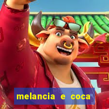 melancia e coca cola faz mal